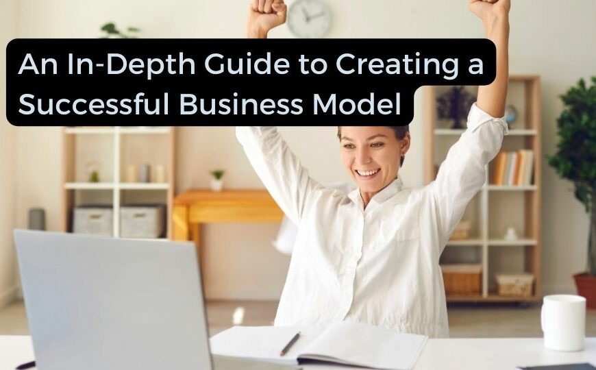 An_In-Depth_Guide_to_Creating_a_Successful_Business_Model